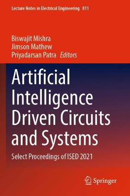 Artificial Intelligence Driven Circuits and Systems: Select Proceedings of ISED 2021 2022 ed.
