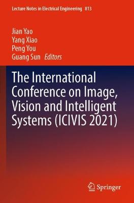 International Conference on Image, Vision and Intelligent Systems (ICIVIS  2021) 1st ed. 2022