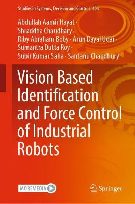 Vision Based Identification and Force Control of Industrial Robots 2022 ed.