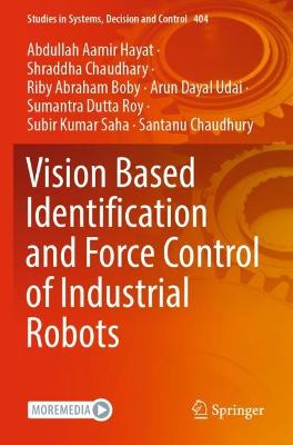 Vision Based Identification and Force Control of Industrial Robots 2022 ed.
