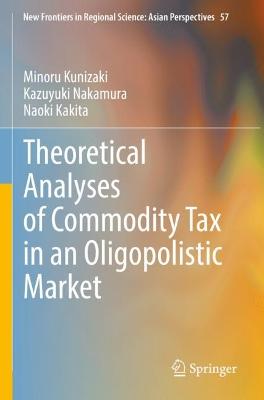 Theoretical Analyses of Commodity Tax in an Oligopolistic Market 2022 ed.