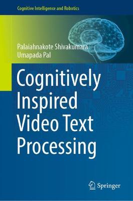 Cognitively Inspired Video Text Processing 2021 ed.