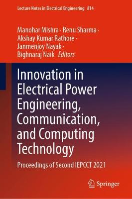Innovation in Electrical Power Engineering, Communication, and Computing Technology: Proceedings of Second IEPCCT 2021