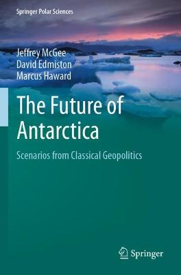 Future of Antarctica: Scenarios from Classical Geopolitics 2022 ed.