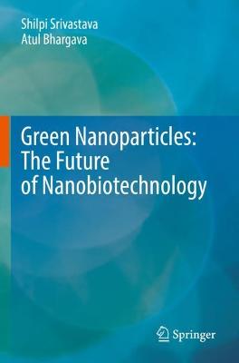 Green Nanoparticles: The Future of Nanobiotechnology 2022 ed.