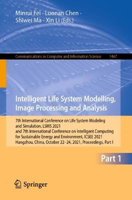 Intelligent Life System Modelling, Image Processing and Analysis: 7th International Conference on Life System Modeling and Simulation, LSMS 2021 and 7th International Conference on Intelligent Computing for Sustainable Energy and Environment, ICSEE 2021, Hangzhou, China, October 30 - November 1, 2021, Proceedi