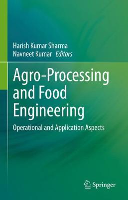 Agro-Processing and Food Engineering: Operational and Application Aspects 2022 ed.