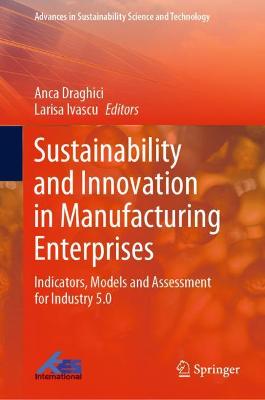 Sustainability and Innovation in Manufacturing Enterprises: Indicators, Models and Assessment for Industry 5.0 2022 ed.