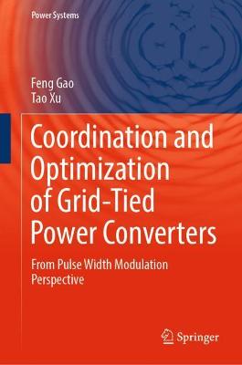 Coordination and Optimization of Grid-Tied Power Converters: From Pulse Width Modulation Perspective 2022 ed.