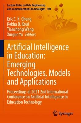 Artificial Intelligence in Education: Emerging Technologies, Models and  Applications: Proceedings of 2021 2nd International Conference on Artificial Intelligence  in Education Technology 2022 ed.