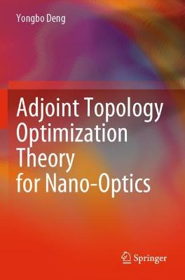 Adjoint Topology Optimization Theory for Nano-Optics 2022 ed.