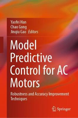 Model Predictive Control for AC Motors: Robustness and Accuracy Improvement Techniques 2022 ed.