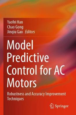 Model Predictive Control for AC Motors: Robustness and Accuracy Improvement Techniques 2022 ed.