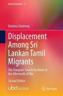 Displacement Among Sri Lankan Tamil Migrants: The Diasporic Search for Home in the Aftermath of War Second Edition 2022