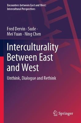 Interculturality Between East and West: Unthink, Dialogue and Rethink 2022 ed.