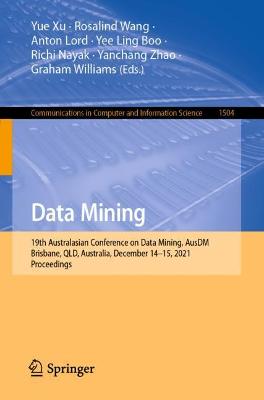 Data Mining: 19th Australasian Conference on Data Mining, AusDM 2021, Brisbane, QLD,  Australia, December 14-15, 2021, Proceedings 1st ed. 2021