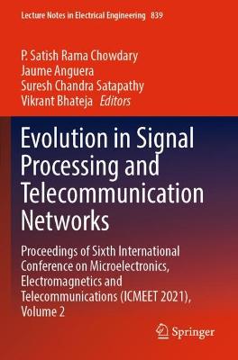 Evolution in Signal Processing and Telecommunication Networks: Proceedings of Sixth International Conference on Microelectronics,  Electromagnetics and Telecommunications (ICMEET 2021), Volume 2 2022 ed.
