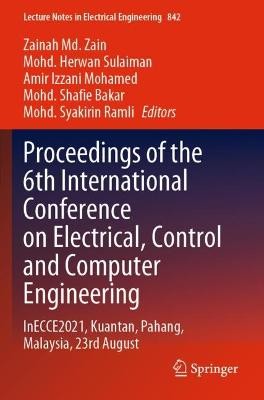 Proceedings of the 6th International Conference on Electrical, Control and  Computer Engineering: InECCE2021, Kuantan, Pahang, Malaysia, 23rd August 1st ed. 2022