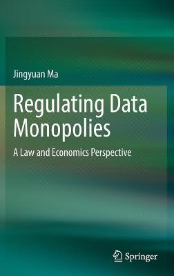 Regulating Data Monopolies: A Law and Economics Perspective