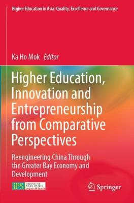 Higher Education, Innovation and Entrepreneurship from Comparative  Perspectives: Reengineering China Through the Greater Bay Economy and Development 2022 ed.