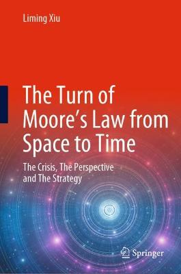 Turn of Moores Law from Space to Time: The Crisis, The Perspective and The Strategy 2022 ed.