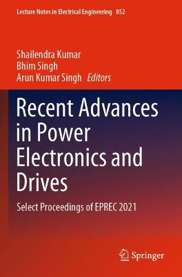 Recent Advances in Power Electronics and Drives: Select Proceedings of EPREC 2021 2022 ed.