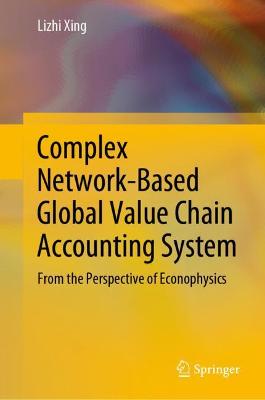 Complex Network-Based Global Value Chain Accounting System: From the Perspective of Econophysics 2022 ed.