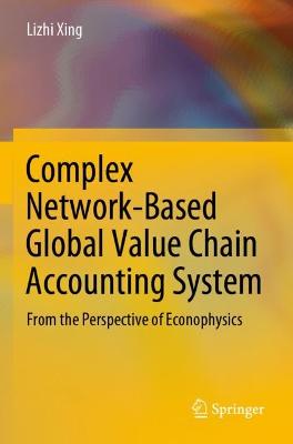 Complex Network-Based Global Value Chain Accounting System: From the Perspective of Econophysics 2022 ed.