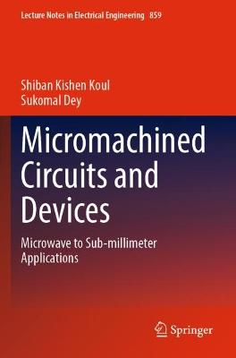 Micromachined Circuits and Devices: Microwave to Sub-millimeter Applications 2022 ed.