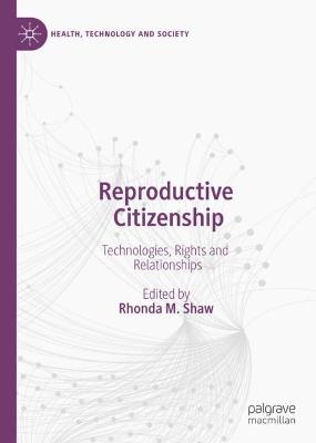 Reproductive Citizenship: Technologies, Rights and Relationships