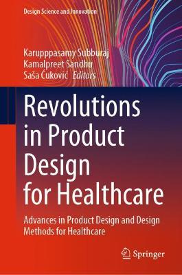 Revolutions in Product Design for Healthcare: Advances in Product Design and Design Methods for Healthcare
