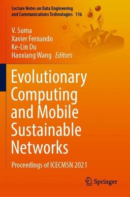 Evolutionary Computing and Mobile Sustainable Networks: Proceedings of ICECMSN 2021 2022 ed.
