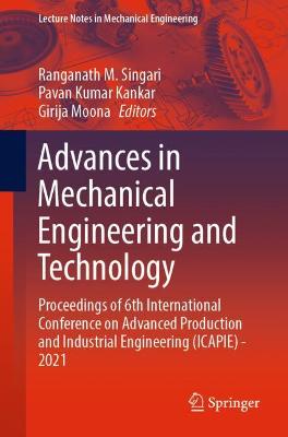 Advances in Mechanical Engineering and Technology: Proceedings of 6th International Conference on Advanced Production and Industrial Engineering (ICAPIE) - 2021