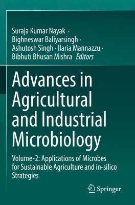 Advances in Agricultural and Industrial Microbiology: Volume-2: Applications of Microbes for Sustainable Agriculture and in-silico  Strategies 2022 ed.