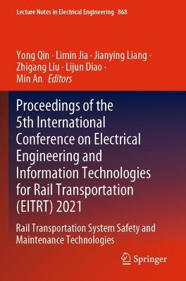 Proceedings of the 5th International Conference on Electrical Engineering  and Information Technologies for Rail Transportation (EITRT) 2021: Rail Transportation System Safety and Maintenance Technologies 2022 ed.