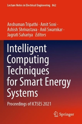 Intelligent Computing Techniques for Smart Energy Systems: Proceedings of ICTSES 2021 2022 ed.