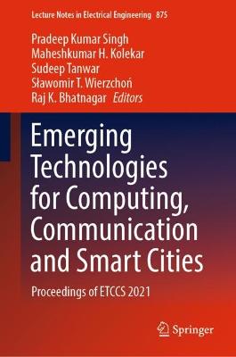 Emerging Technologies for Computing, Communication and Smart Cities: Proceedings of ETCCS 2021
