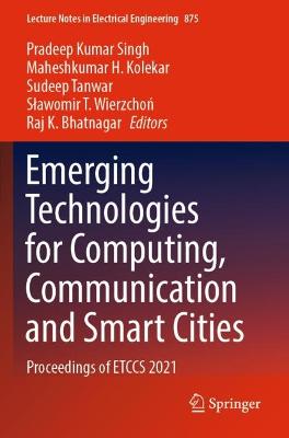 Emerging Technologies for Computing, Communication and Smart Cities: Proceedings of ETCCS 2021 2022 ed.