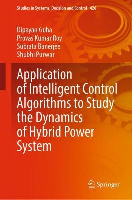 Application of Intelligent Control Algorithms to Study the Dynamics of  Hybrid Power System 2022 ed.