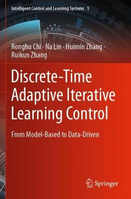 Discrete-Time Adaptive Iterative Learning Control: From Model-Based to Data-Driven 2022 ed.