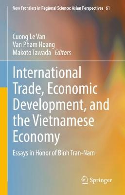 International Trade, Economic Development, and the Vietnamese Economy: Essays in Honor of Binh Tran-Nam