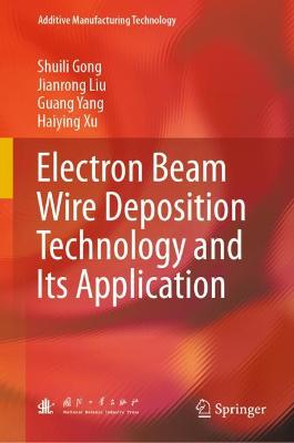 Electron Beam Wire Deposition Technology and Its Application 2022 ed.