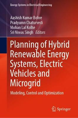 Planning of Hybrid Renewable Energy Systems, Electric Vehicles  and Microgrid: Modeling, Control and Optimization