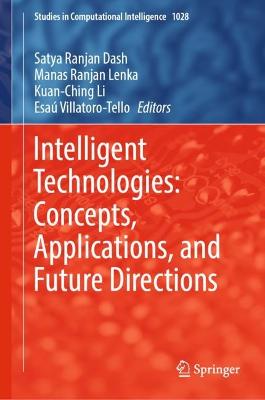 Intelligent Technologies: Concepts, Applications, and Future Directions 2022 ed.