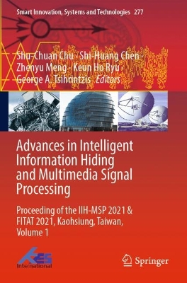 Advances in Intelligent Information Hiding and Multimedia Signal Processing: Proceeding of the IIH-MSP 2021 & FITAT 2021, Kaohsiung, Taiwan, Volume 1 2022 ed.