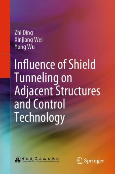 Influence of Shield Tunneling on Adjacent Structures and Control Technology 2023 ed.
