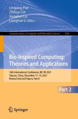Bio-Inspired Computing: Theories and Applications: 16th International Conference, BIC-TA 2021, Taiyuan, China, December 1719,  2021, Revised Selected Papers, Part II 1st ed. 2022
