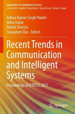 Recent Trends in Communication and Intelligent Systems: Proceedings of ICRTCIS 2021 2022 ed.