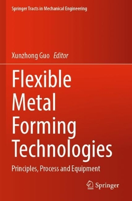Flexible Metal Forming Technologies: Principles, Process and Equipment 1st ed. 2022