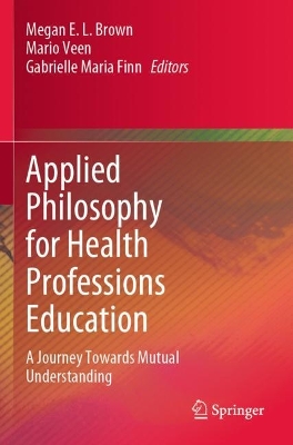 Applied Philosophy for Health Professions Education: A Journey Towards Mutual Understanding 2022 ed.